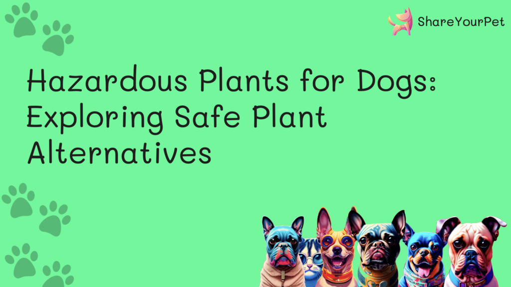 hazardous plants for dogs exploring safe plant alternatives